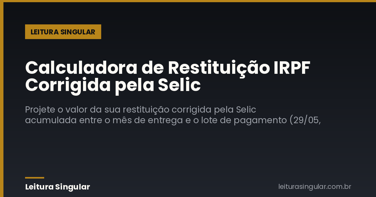 Calculadora de Restituição IRPF Corrigida pela Selic
